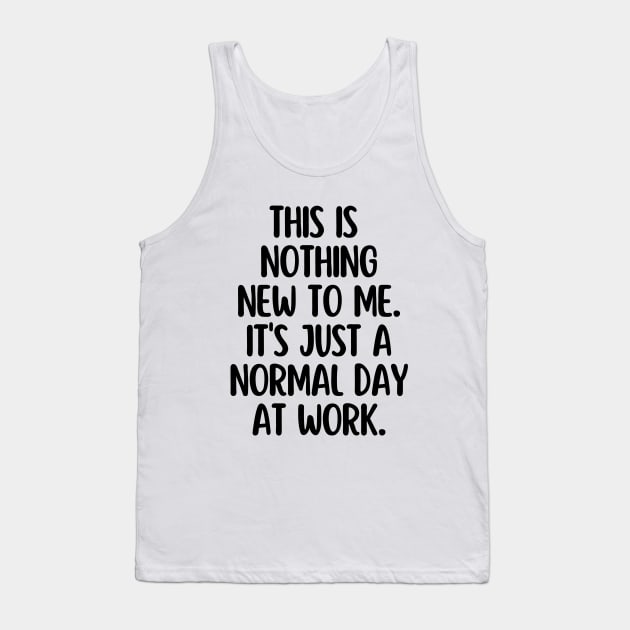 Just a normal day a work Tank Top by mksjr